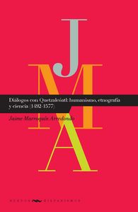 Diálogos con Quetzalcóatl: humanismo, etnograf¡a y ciencia (1492-1577).