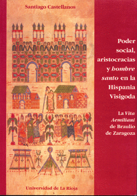 Poder social, aristocracias y hombre santo en la Hispania Visigoda