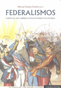 Federalismos. Europa del Sur y América Latina en perspectiva histórica