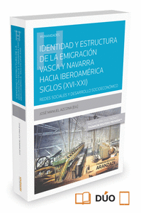 Identidad y estructura de la emigración vasca y navarra hacia iberoamérica (siglos XVI-XXI) (Papel + e-book)