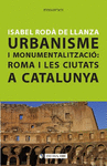 Urbanisme i monumentalitzacio: roma i les ciutats a cataluny