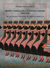 Mujer y familia en la sociedad cubana 1889?1918. de la esfera privada al espacio publico