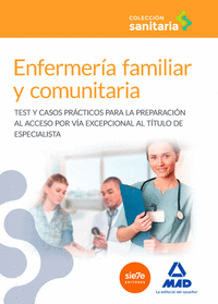Enfermería familiar y comunitaria: Test y casos prácticos para la preparación al acceso por vía excepcional al título de especialista
