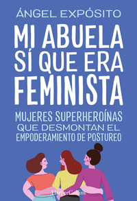 Mi abuela si que era feminista. mujeres superheroinas que de