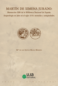 Martín de Ximena Jurado: Manuscrito 1180 de la Biblioteca Nacional de España. Arqueología en Jaén en el siglo XVII: monedas y antigüedades