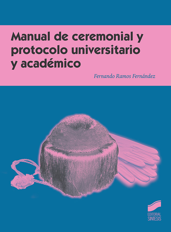 Manual de ceremonial y protocolo universitario y academico