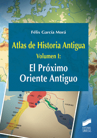 Atlas de Historia Antigua. Volumen 1: El Próximo Oriente Antiguo
