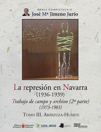 La represion en navarra (1936-1939) tomo iii. abarzuza-huarte