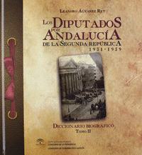 Los diputados por Andaluc¡a de la II República (1931-1939). Diccionario Biográfico [Tomo 2]