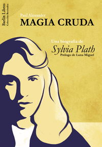 Magia cruda una biografia de sylvia plath