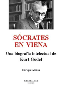 Sócrates en Viena: una biografía intelectual de Kurt Gödel