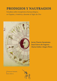 Prodigios y Naufragios. Estudios sobre terapéutica farmacológica, en España y América, durante el Siglo de Oro