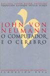 John Von Neumann. O computador e o cerebro