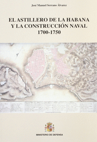 Astillero de la habana y la construccion naval 1700-1750,el