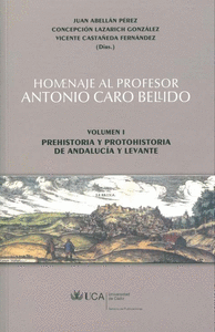 Homenaje al profesor Antonio Caro Bellido.Volumen I: Prehistoria y protohistoria de Andalucía y Levante