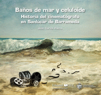 Baños de mar y celuloide. Historia del cinematógrafo en Sanlúcar de Barrameda