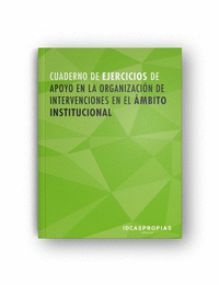 Cuaderno de ejercicios MF1016_2 Apoyo en la organización de intervenciones en el ámbito institucional