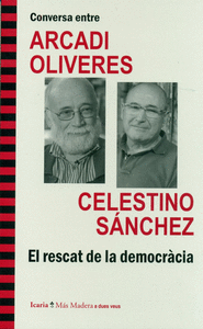 Conversa entre ARCADI OLIVERES i CELESTINO SÁNCHEZ. El rescat de la democràcia