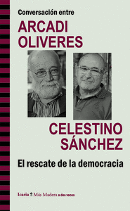 Conversación entre ARCADI OLIVRES y CELESTINO SÁNCHEZ. El rescate de la democracia