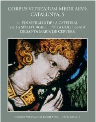 Volum 1: Els vitralls de la catedral de la Seu d'Urgell i de la Col·legiata de Santa Maria de Cervera