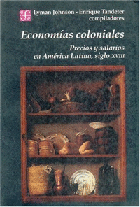 Econom¡as coloniales : precios y salarios en América Latina, siglo XVIII