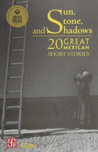 Sun, stone and shadows / 20 great mexican short stories